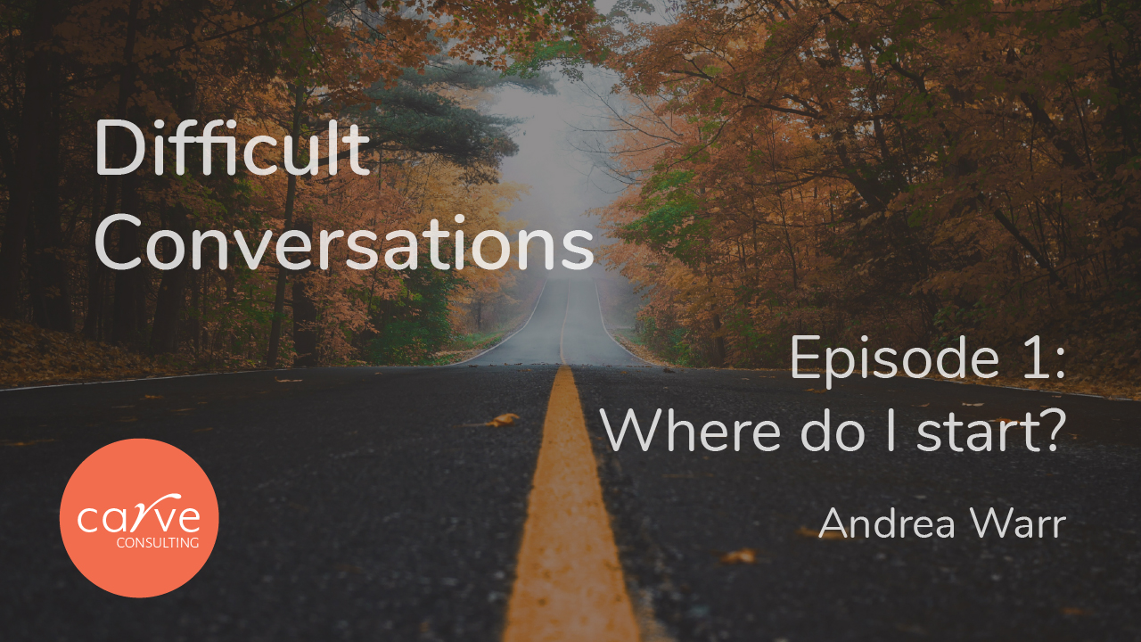 Difficult Conversations – Episode 1: Where do I start?